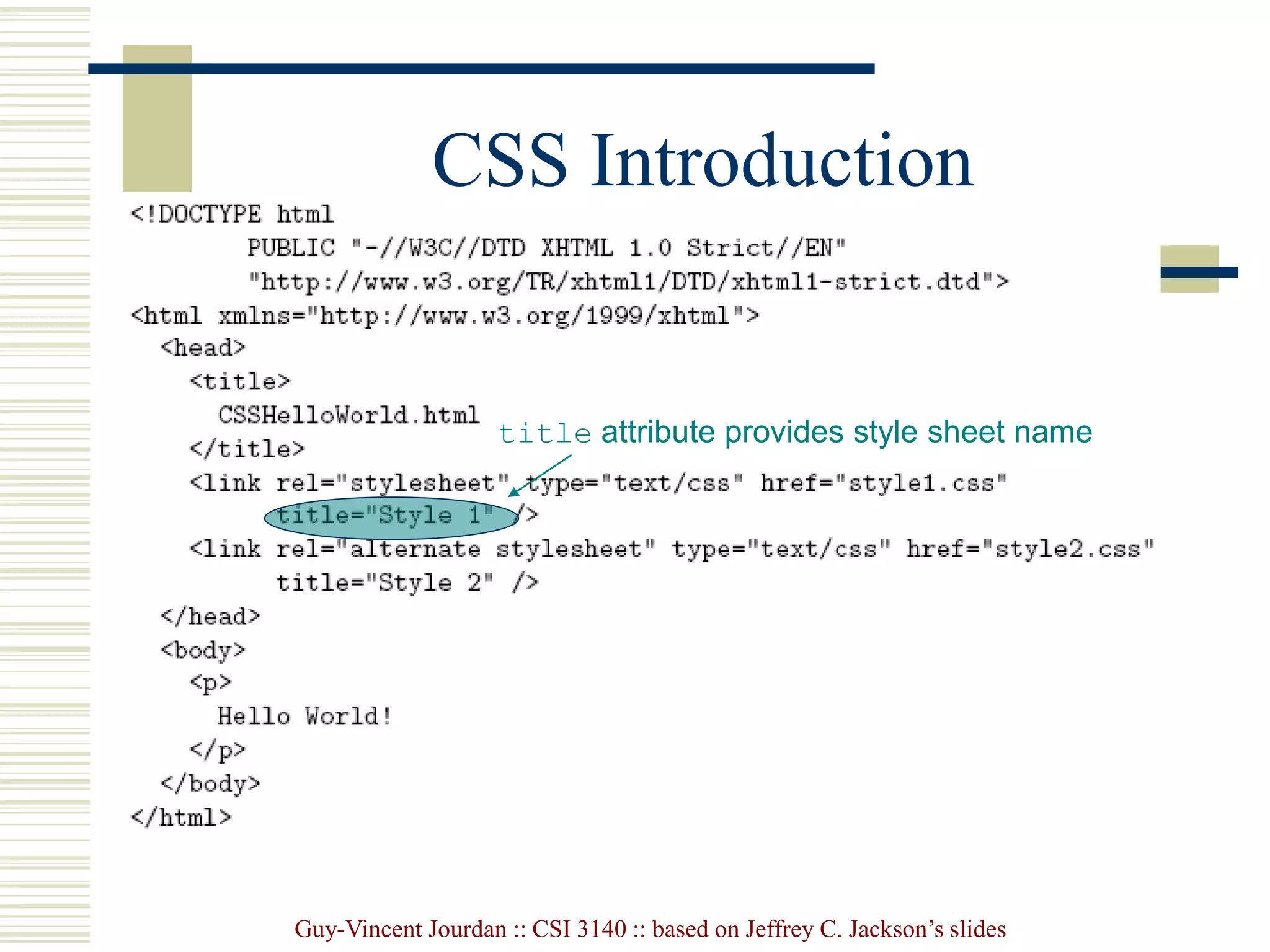 Guy-Vincent Jourdan :: CSI 3140 :: based on Jeffrey C. Jackson’s slides
CSS Introduction
title attribute provides style sheet name
 