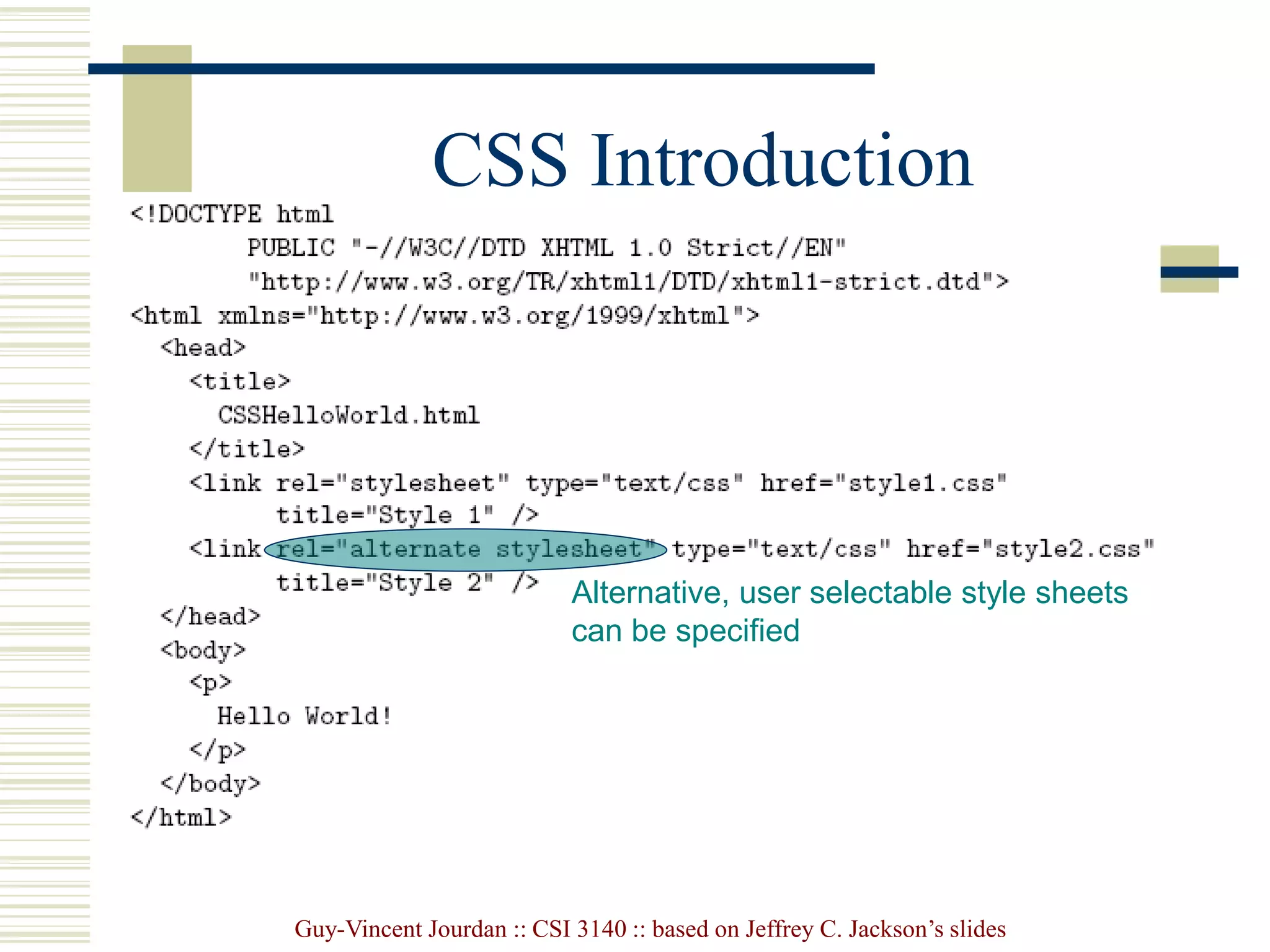 Guy-Vincent Jourdan :: CSI 3140 :: based on Jeffrey C. Jackson’s slides
CSS Introduction
Alternative, user selectable style sheets
can be specified
 