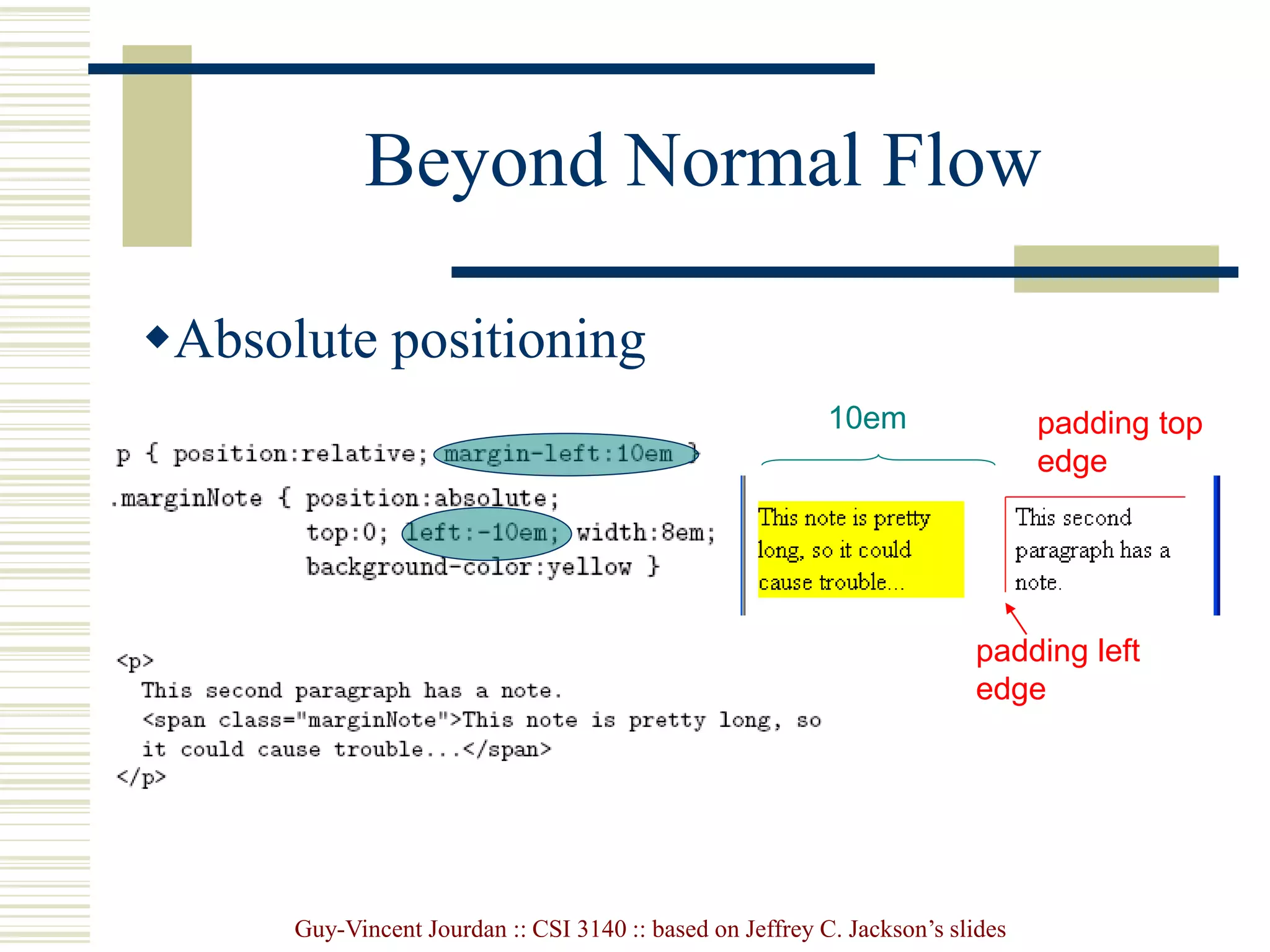 Guy-Vincent Jourdan :: CSI 3140 :: based on Jeffrey C. Jackson’s slides
Beyond Normal Flow
Absolute positioning
10em padding top
edge
padding left
edge
 