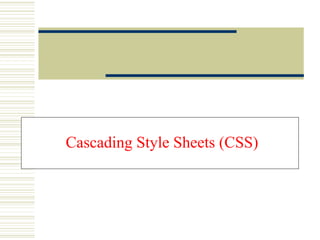Cascading Style Sheets (CSS)
 