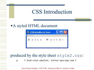 Guy-Vincent Jourdan :: CSI 3140 :: based on Jeffrey C. Jackson’s slides
CSS Introduction
A styled HTML document
produced by the style sheet style2.css:
 