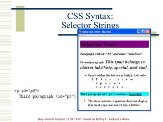 Guy-Vincent Jourdan :: CSI 3140 :: based on Jeffrey C. Jackson’s slides
CSS Syntax:
Selector Strings
 