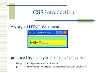CSS Introduction
A styled HTML document
produced by the style sheet style1.css:
 
