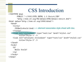 CSS Introduction
link element associates style sheet with doc.
 