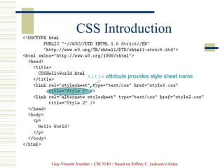 Guy-Vincent Jourdan :: CSI 3140 :: based on Jeffrey C. Jackson’s slides
CSS Introduction
title attribute provides style sheet name
 