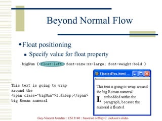 Guy-Vincent Jourdan :: CSI 3140 :: based on Jeffrey C. Jackson’s slides
Beyond Normal Flow
Float positioning
 Specify value for float property
 
