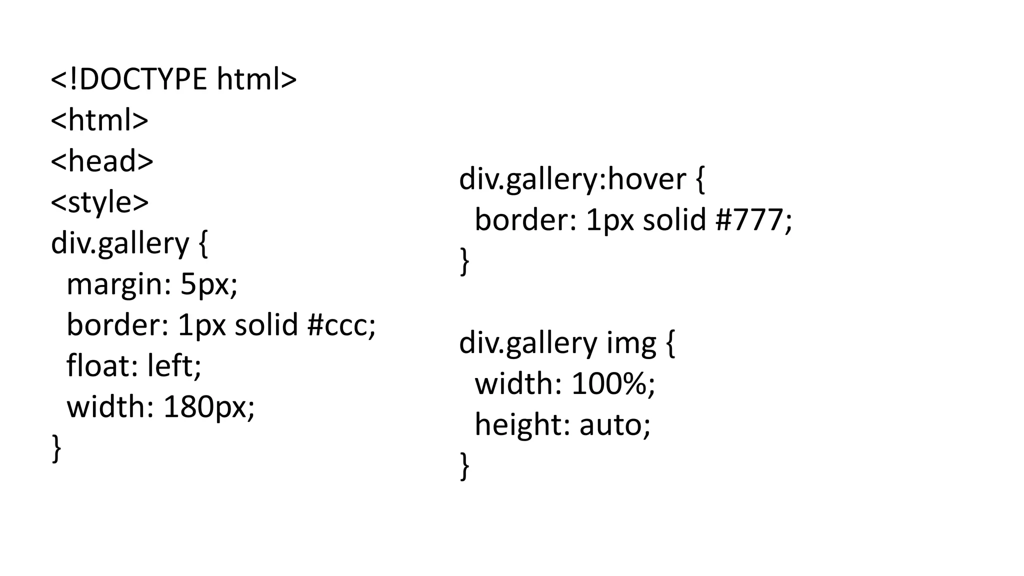<!DOCTYPE html>
<html>
<head>
<style>
div.gallery {
margin: 5px;
border: 1px solid #ccc;
float: left;
width: 180px;
}
div.gallery:hover {
border: 1px solid #777;
}
div.gallery img {
width: 100%;
height: auto;
}
 