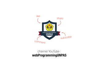 like
subscribe
share
comment
channel YouTube :
webProgrammingUNPAS
 