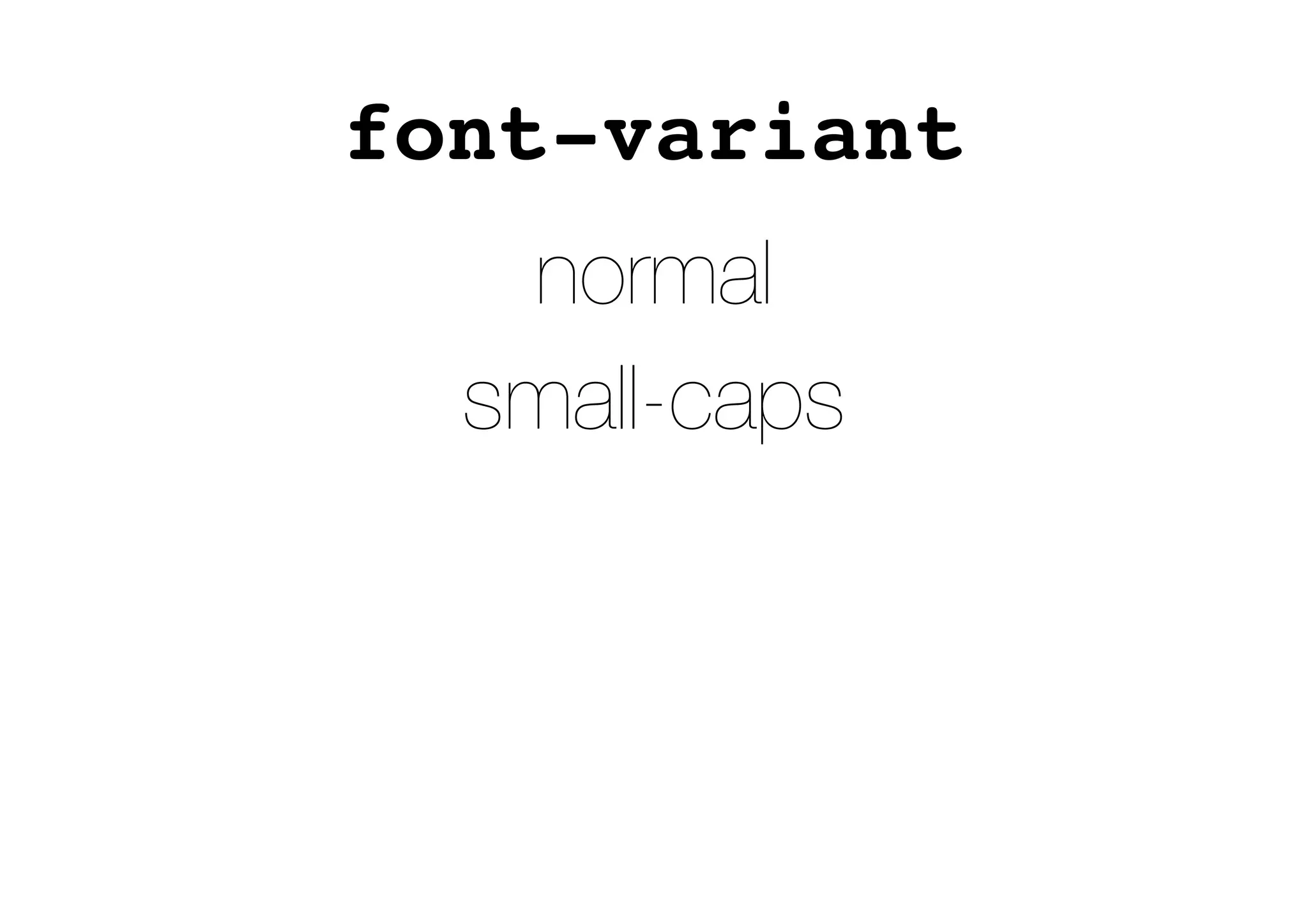font-variant
normal
small-caps
 