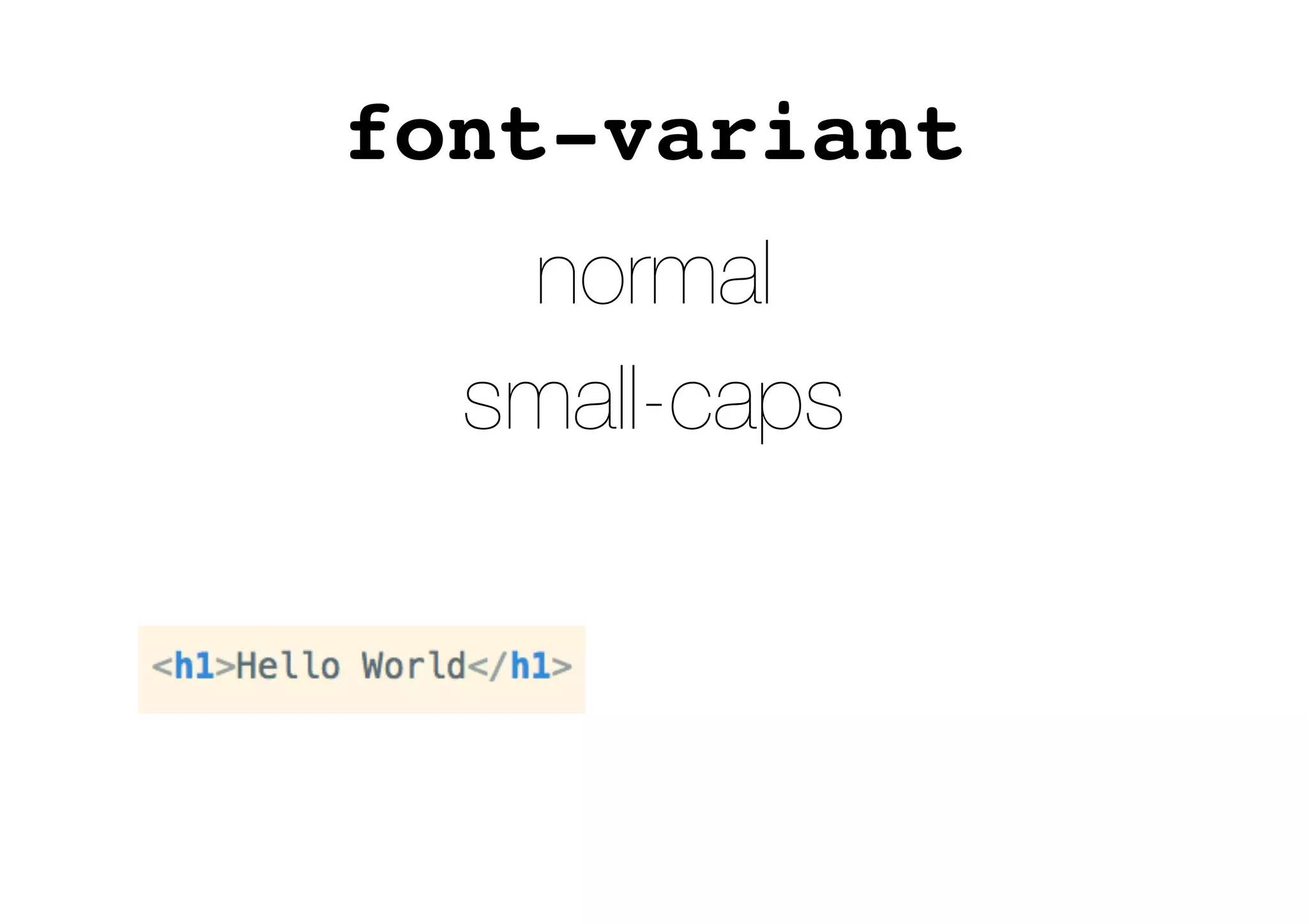 font-variant
normal
small-caps
 