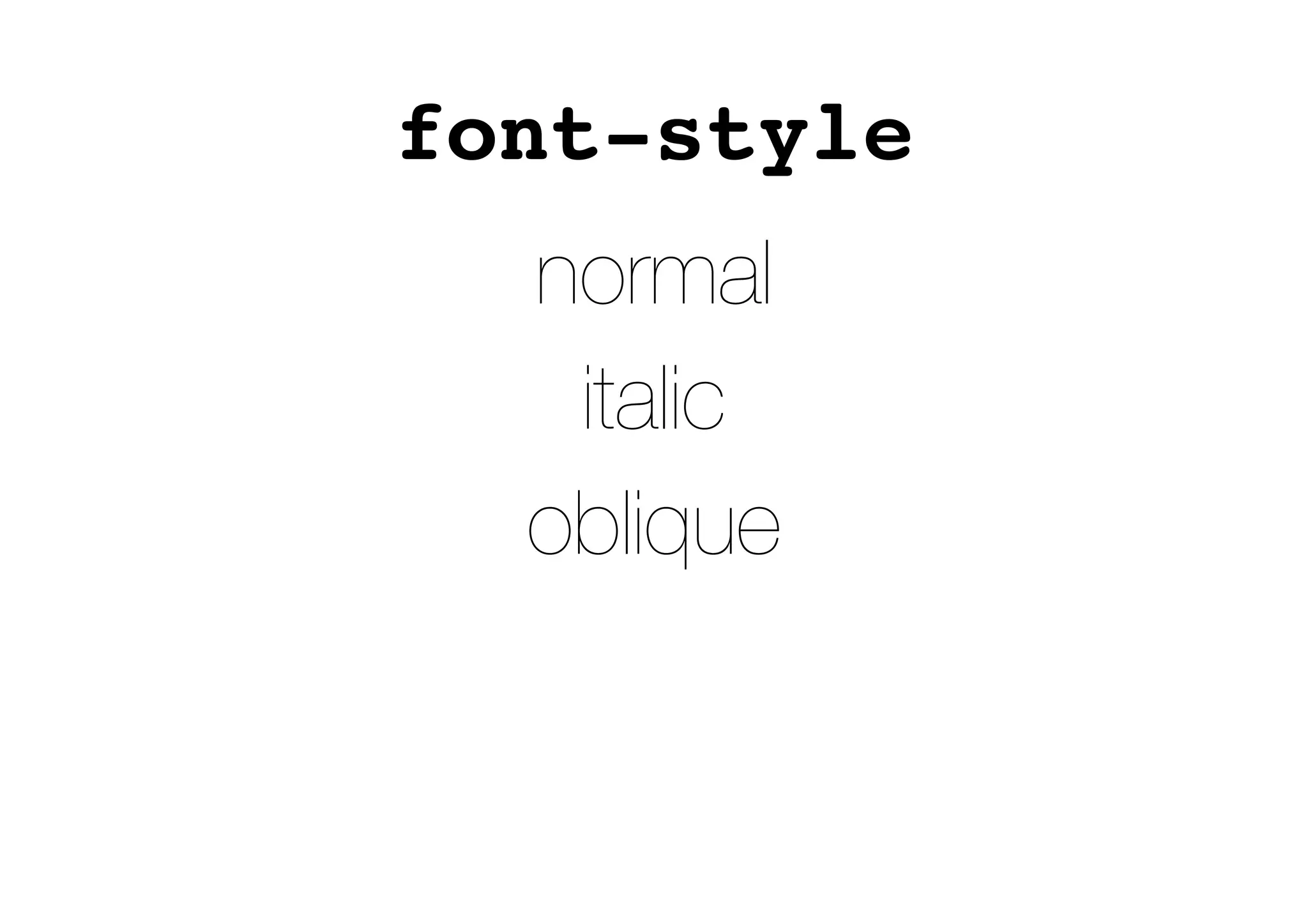 font-style
normal
italic
oblique
 