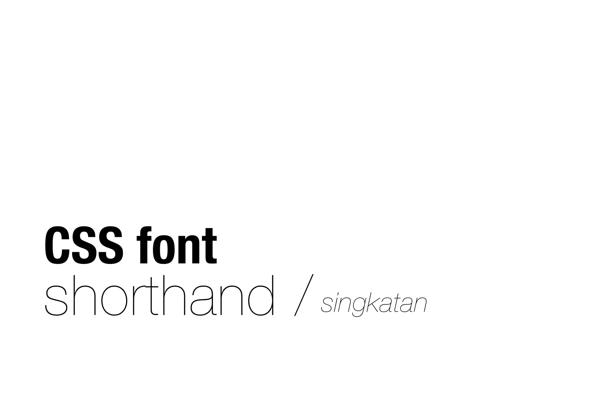 shorthand /
CSS font
singkatan
 
