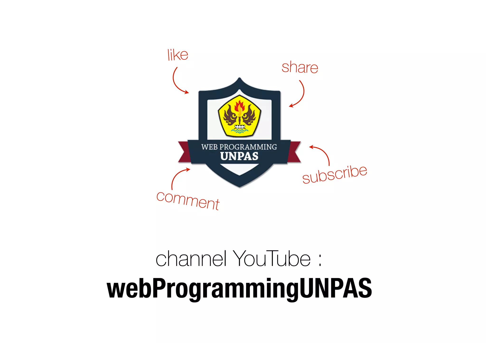 like
subscribe
share
comment
channel YouTube :
webProgrammingUNPAS
 