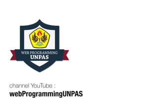channel YouTube :
webProgrammingUNPAS
 