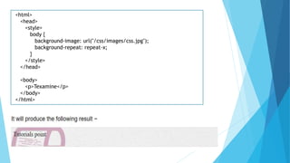 <html>
<head>
<style>
body {
background-image: url("/css/images/css.jpg");
background-repeat: repeat-x;
}
</style>
</head>
<body>
<p>Texamine</p>
</body>
</html>
 