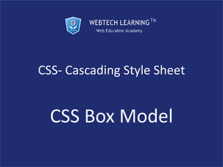 CSS- Cascading Style Sheet
CSS Box Model
 