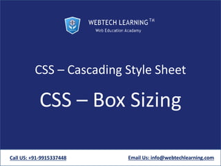 CSS – Cascading Style Sheet
CSS – Box Sizing
Call US: +91-9915337448 Email Us: info@webtechlearning.com
 