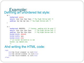 Example:
Defining an unordered list style:

And writing the HTML code:

 