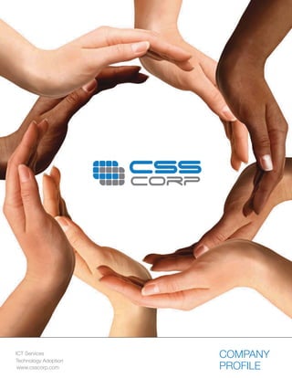 ICT Services
Technology Adoption
                      COMPANY
 www.csscorp.com      PROFILE
 