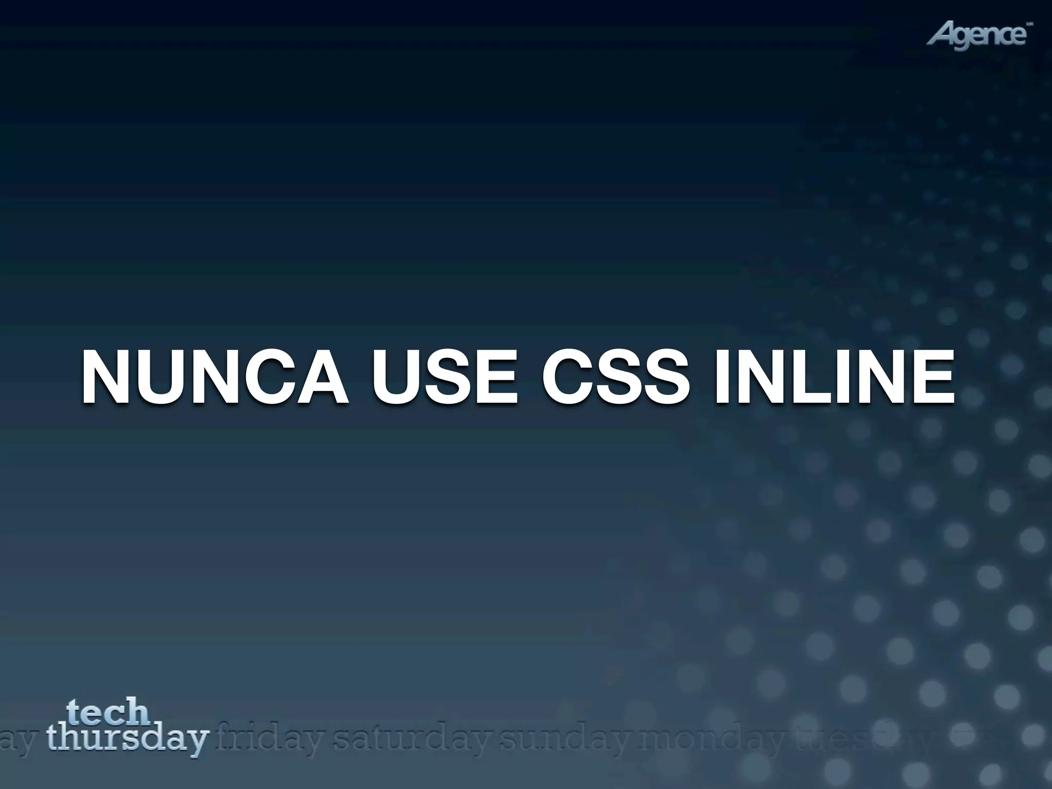NUNCA USE CSS INLINE
 