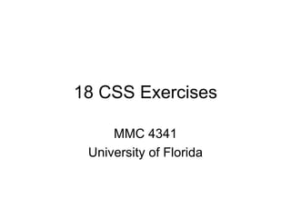 18 CSS Exercises MMC 4341 University of Florida 