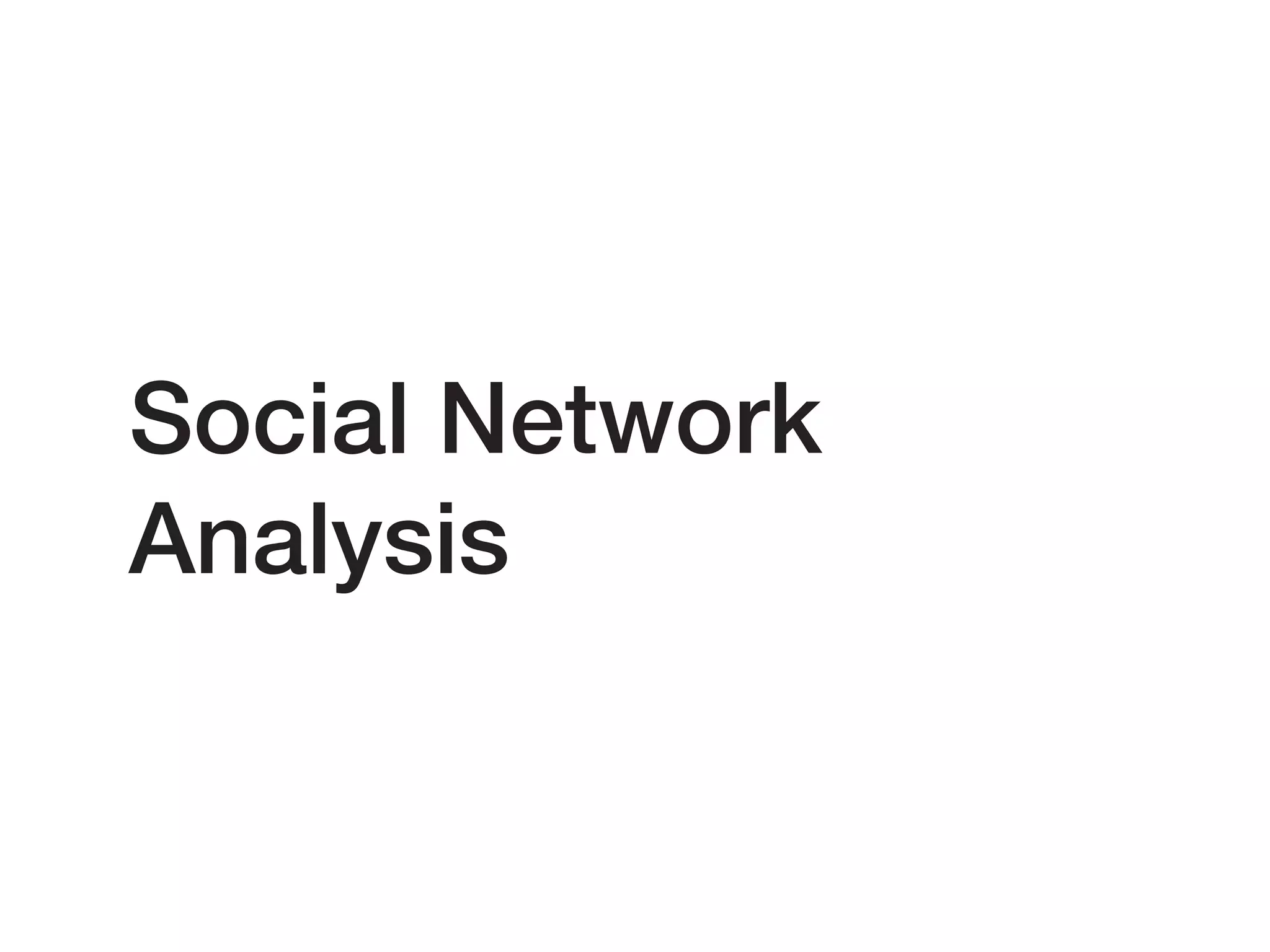 Social Network
Analysis
 