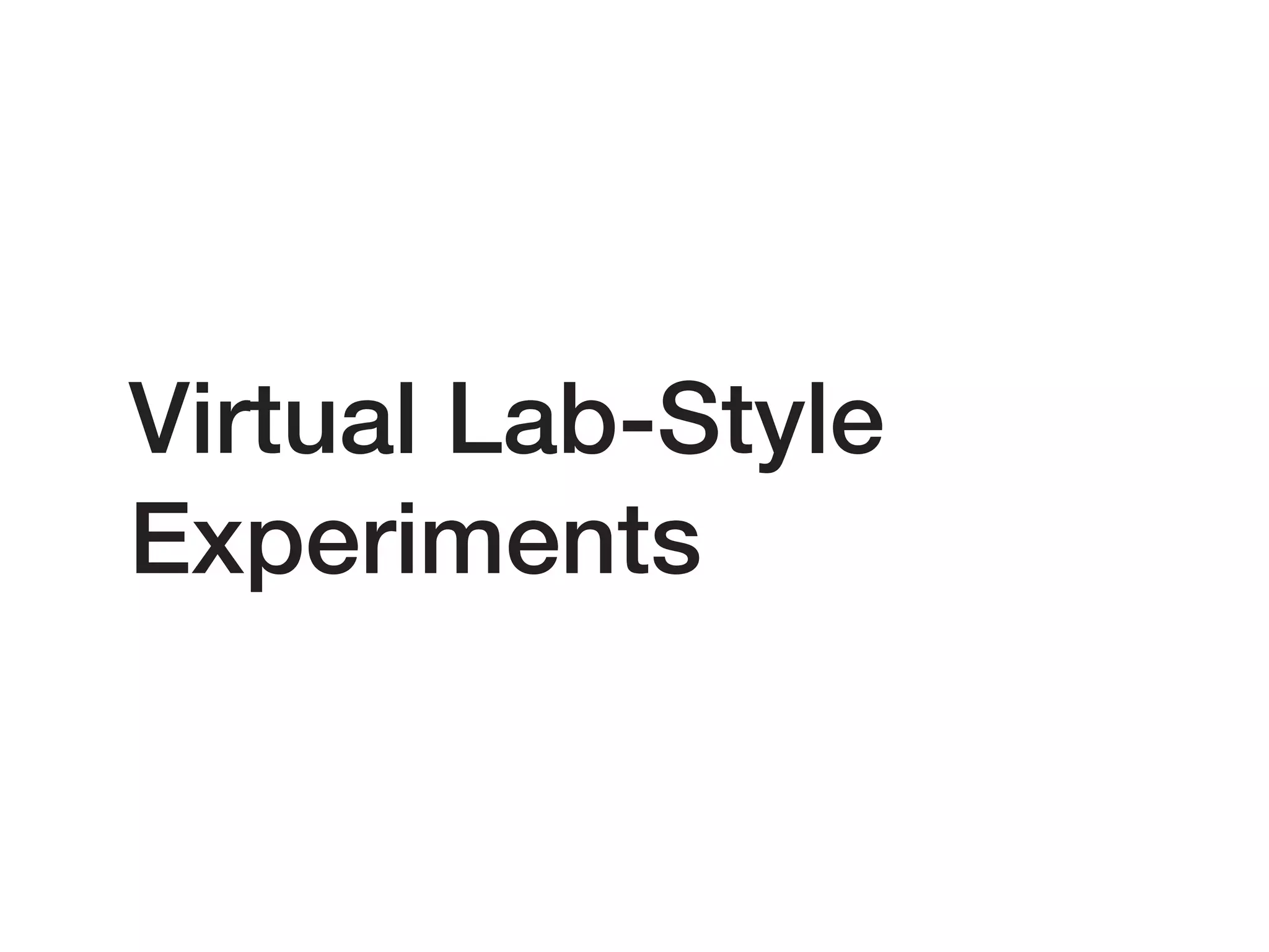 Virtual Lab-Style
Experiments
 