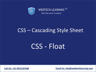 CSS – Cascading Style Sheet
CSS - Float
Call US: +91-9915337448 Email Us: info@webtechlearning.com
 