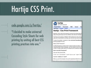 Hartija CSS Print. bit.ly/hartijacss "I decided to make universal Cascading Style Sheets for web printing by uniting all best CSS printing practises into one." 