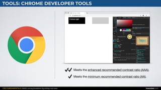 CSS FUNDAMENTALS: Build a strong foundation by solving real cases inarocket.com
TOOLS: CHROME DEVELOPER TOOLS
Meets the minimum recommended contrast ratio (AA).
Meets the enhanced recommended contrast ratio (AAA).
 