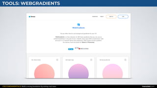 CSS FUNDAMENTALS: Build a strong foundation by solving real cases inarocket.com
TOOLS: WEBGRADIENTS
 