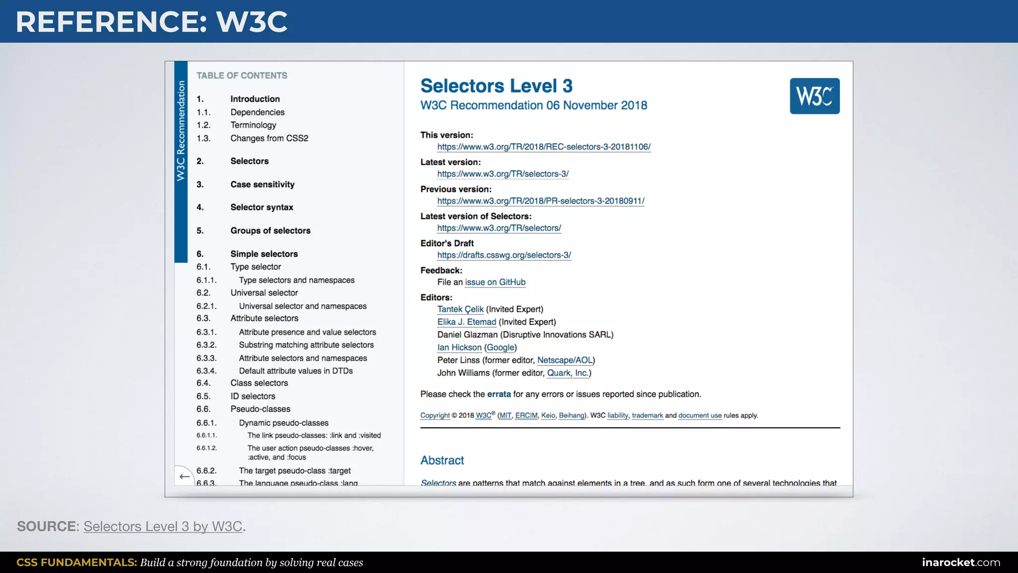 CSS FUNDAMENTALS: Build a strong foundation by solving real cases inarocket.com
REFERENCE: W3C
SOURCE: Selectors Level 3 by W3C.
 