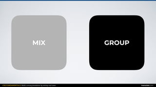 CSS FUNDAMENTALS: Build a strong foundation by solving real cases inarocket.com
MIX GROUP
 