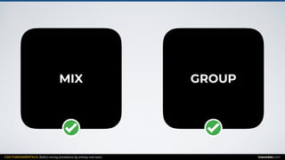 CSS FUNDAMENTALS: Build a strong foundation by solving real cases inarocket.com
MIX GROUP
 
