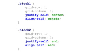 .block1 {
grid-row: 1;
grid-column: 1;
justify-self: center;
align-self: center;
}
.block2 {
grid-row: 1;
grid-column: 2;
justify-self: end;
align-self: end;
}
 