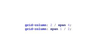 grid-column: 2 / span 4;
grid-column: span 1 / 2;
 