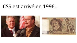 CSS est arrivé en 1996…
 