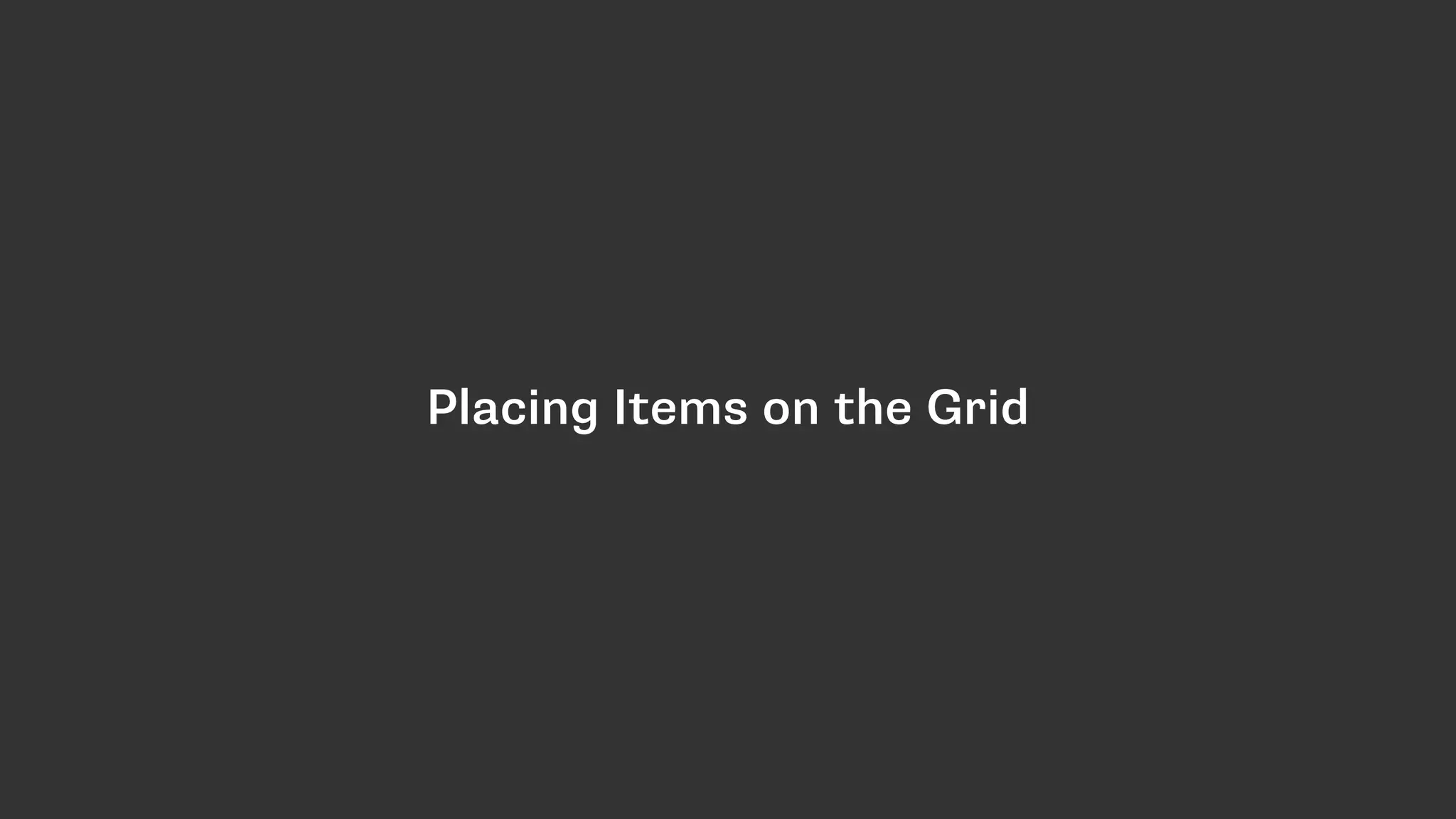 Placing Items on the Grid
 