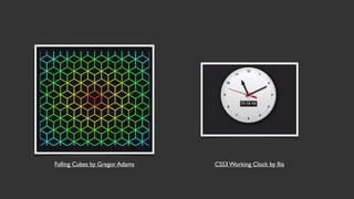 Falling Cubes by Gregor Adams CSS3 Working Clock by Ilia
 