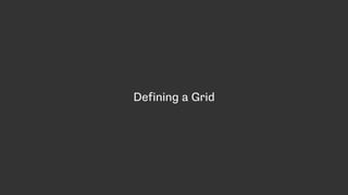 Defining a Grid
 