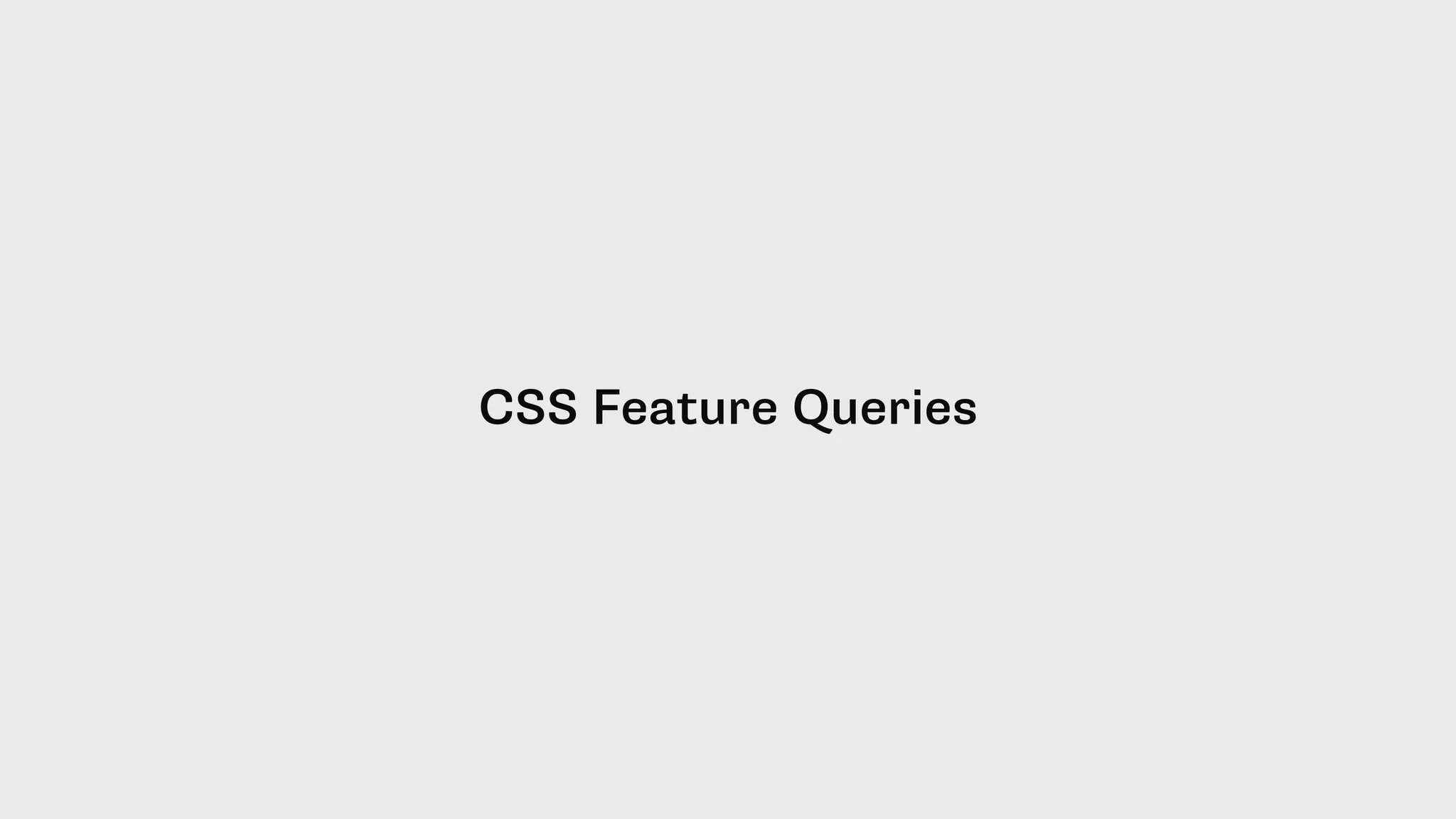 CSS Feature Queries
 