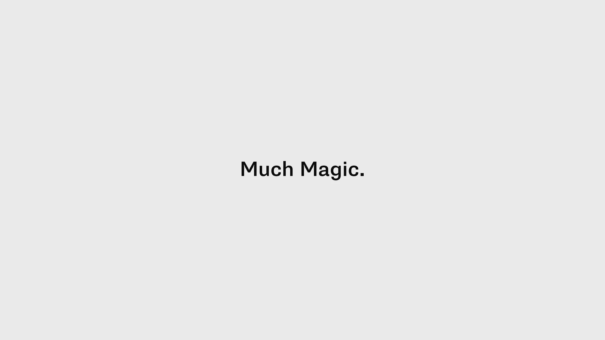 Much Magic.
 