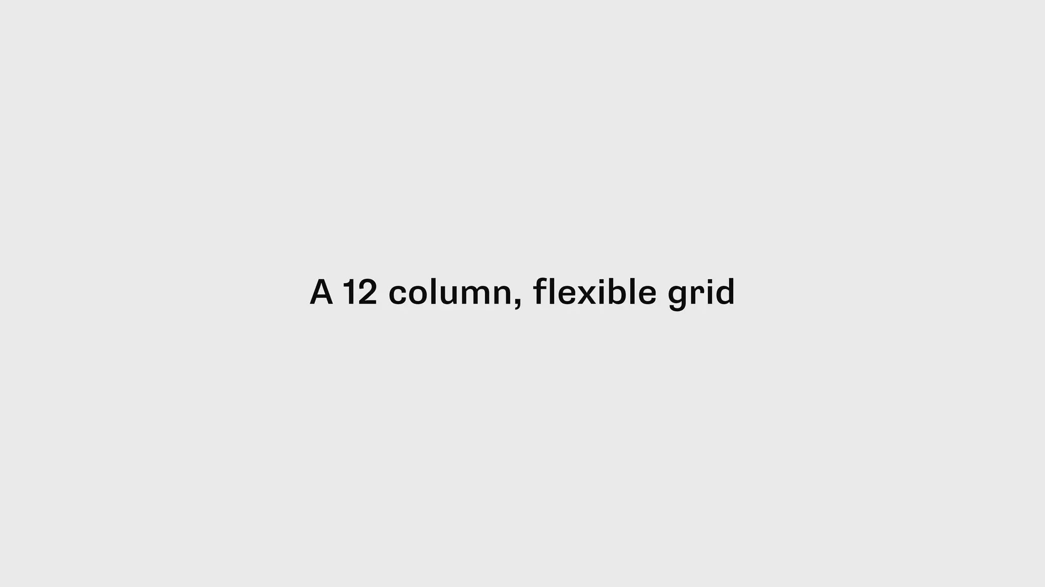 A 12 column, flexible grid
 