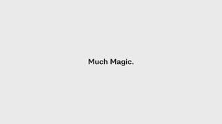 Much Magic.
 