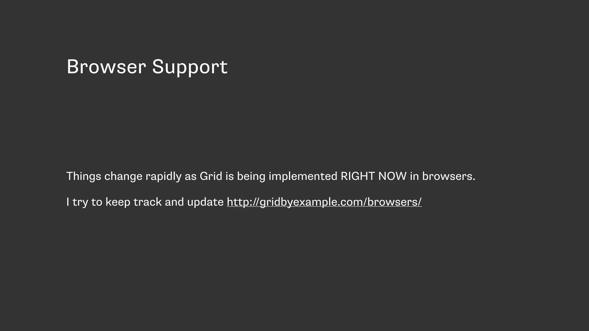 Browser Support
Things change rapidly as Grid is being implemented RIGHT NOW in browsers.
I try to keep track and update http://gridbyexample.com/browsers/
 