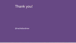 Thank you!
@rachelandrew
 