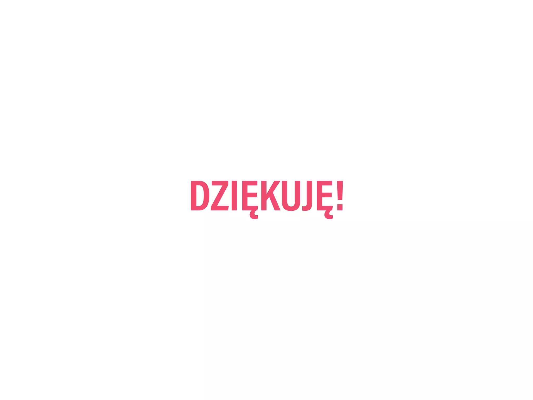 DZIĘKUJĘ!
 