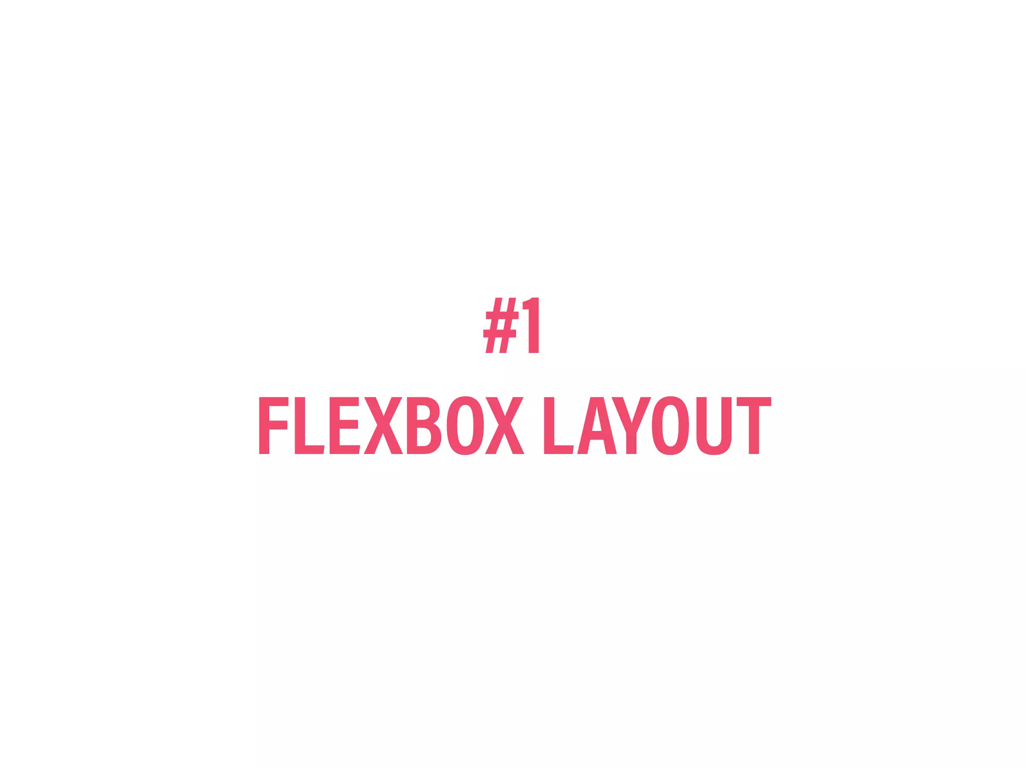 #1
FLEXBOX LAYOUT
 