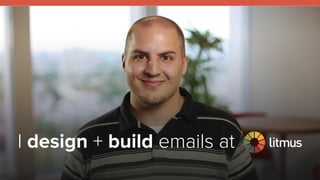 litmus ®
#ResponsiveEmail
I design + build emails at
 