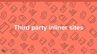 litmus ®
Third party inliner sites
 